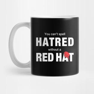 You can't spell hatred without a red hat Mug